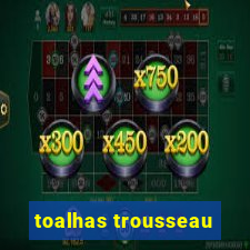 toalhas trousseau